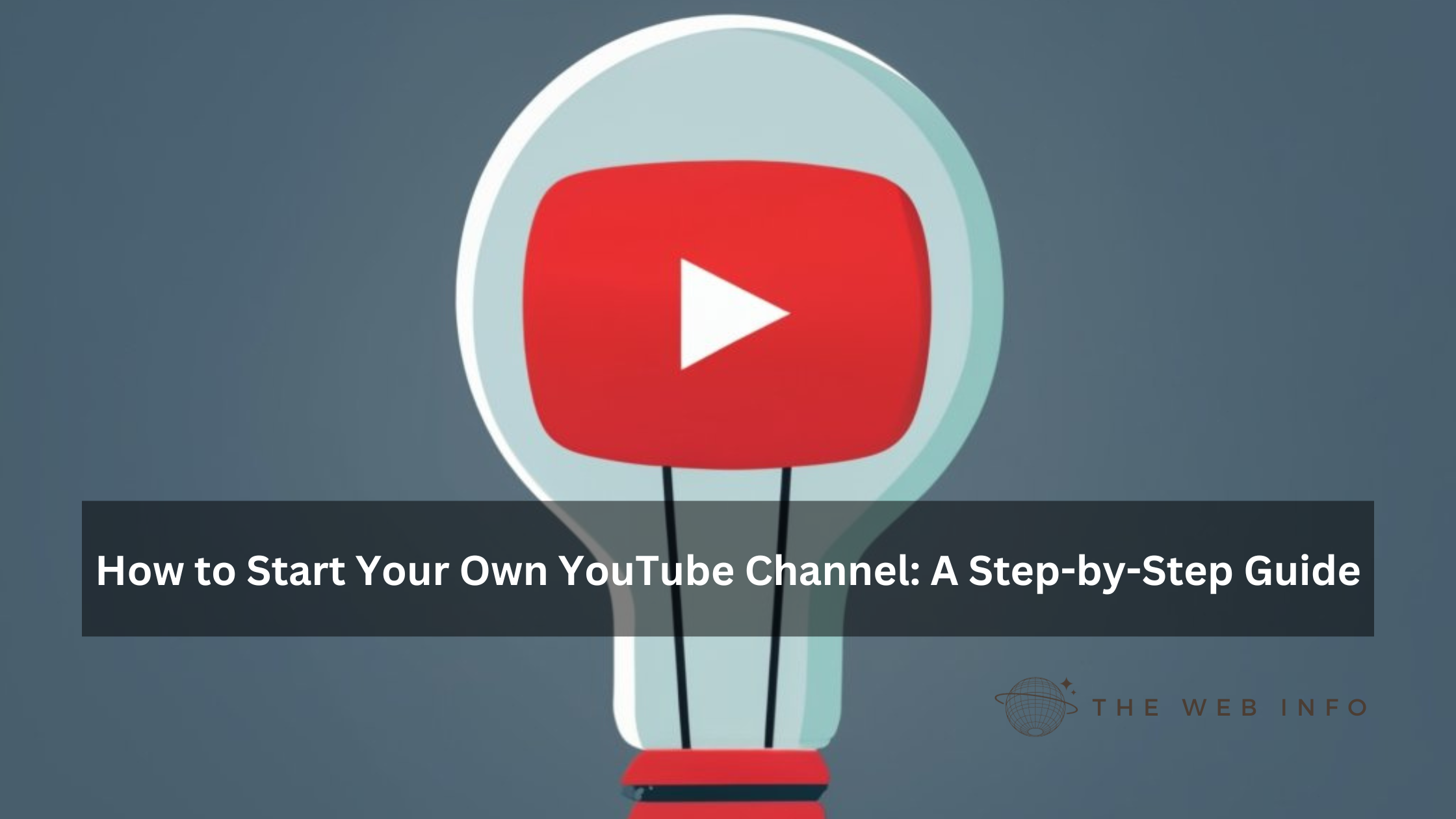 How to Start Your Own YouTube Channel: A Step-by-Step Guide